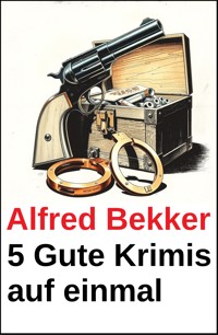 5 Gute Krimis auf einmal - Alfred Bekker - kostenlos E-Book