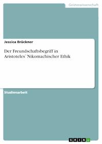 Der Freundschaftsbegriff in Aristoteles`Nikomachischer Ethik - Jessica Brückner - E-Book