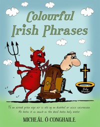Colourful Irish Phrases - Micheál Ó Conghaile - E-Book