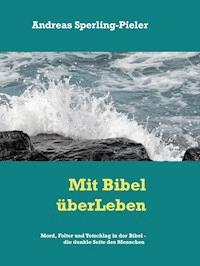 Mord, Totschhlag und Folter in der Bibel - die dunkle Seite des Menschen - Andreas Sperling-Pieler - E-Book