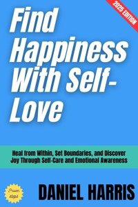 Find Happiness With Self-Love: - Daniel Harris - E-Book
