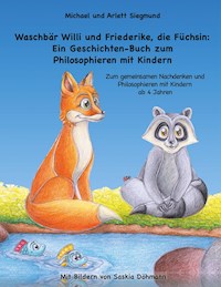 Waschbär Willi und Friederike, die Füchsin: Ein Geschichten-Buch zum Philosophieren mit Kindern - Michael Siegmund - E-Book