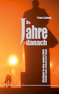 Die Jahre danach - Franz Ludwig - E-Book