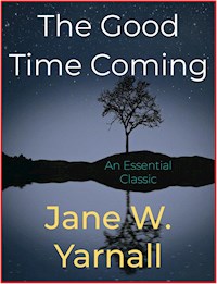 The Good Time Coming - Jane W. Yarnall - E-Book