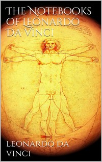 The Notebooks of Leonardo Da Vinci - Leonardo da Vinci - E-Book