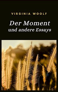 Der Moment und andere Essays (übersetzt) - Virginia Woolf - E-Book