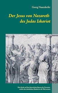 Der Jesus von Nazareth des Judas Iskariot - Georg Naundorfer - E-Book