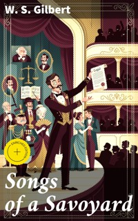 Songs of a Savoyard - W. S. Gilbert - E-Book