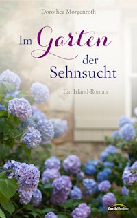Im Garten der Sehnsucht - Dorothea Morgenroth - E-Book