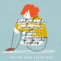 Tratado de culinaria para mujeres tristes - Hector Abad Faciolince - Hörbuch