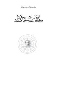 Denn die Zeit bleibt niemals stehen - Marlene Warnke - E-Book