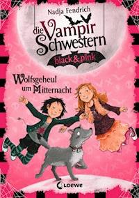 Die Vampirschwestern black & pink (Band 4) - Wolfsgeheul um Mitternacht - Nadja Fendrich - E-Book
