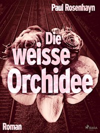 Die weiße Orchidee - Paul Rosenhayn - E-Book