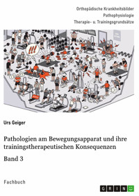 Pathologien am Bewegungsapparat und ihre trainingstherapeutischen Konsequenzen, Band 3 - Urs Geiger - E-Book
