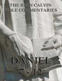 John Calvin's Commentaries On Daniel 7- 12 - John Calvin - E-Book