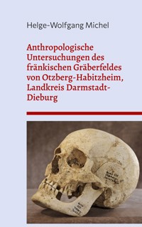 Anthropologische Untersuchungen des fränkischen Gräberfeldes von Otzberg-Habitzheim, Landkreis Darmstadt-Dieburg - Helge-Wolfgang Michel - E-Book