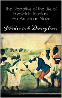 Narrative of the Life of Frederick Douglass - Frederick Douglass - E-Book