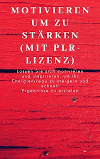 Motivieren um zu stärken (mit PLR-Lizenz) - Andre Sternberg - E-Book