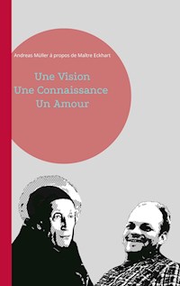 Une Vision, Une Connaissance, Un Amour - Andreas Müller - E-Book