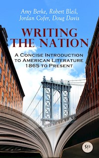 Writing the Nation: A Concise Introduction to American Literature 1865 to Present - Amy Berke - E-Book