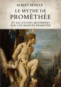 Le Mythe de Prométhée et les Etudes modernes sur l’Humanité primitive - Albert Réville - E-Book