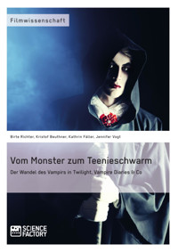 Vom Monster zum Teenieschwarm. Der Wandel des Vampirs in "Twilight", "Vampire Diaries" & Co - Birte Richter - E-Book
