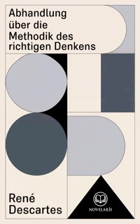 Descartes: Abhandlung über die Methodik des richtigen Denkens - René Descartes - E-Book
