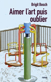 Aimer l'art puis oublier - Brigit Bosch - E-Book