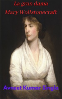 La gran dama Mary Wollstonecraft - Avneet Kumar Singla - E-Book
