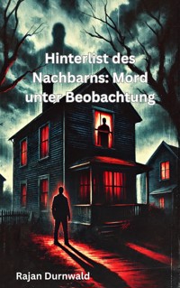Hinterlist des Nachbarns: Mord unter Beobachtung - Rajan Durnwald  - E-Book