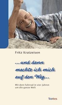 … und dann machte ich mich auf den Weg … - Fritz Kratzeisen - E-Book