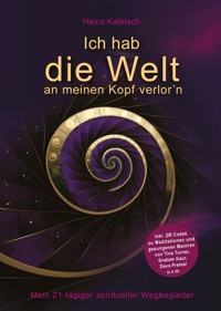 Ich hab die Welt an meinen Kopf verlor`n - Heinz Kaletsch - E-Book