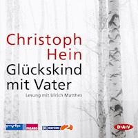 Glückskind mit Vater - Christoph Hein - E-Book + Hörbuch