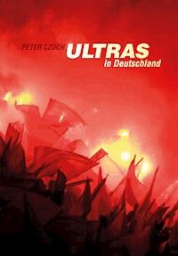 Ultras in Deutschland - Peter Czoch - E-Book