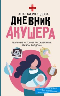 Дневник акушера. Реальные истории, рассказанные врачом роддома - Анастасия Седова - E-Book