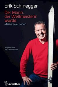Der Mann, der Weltmeisterin wurde - Erik Schinegger - E-Book