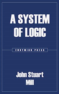 A System of Logic - John Stuart Mill - E-Book