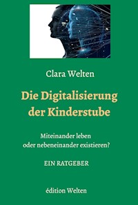 Die Digitalisierung der Kinderstube - Clara Welten - E-Book