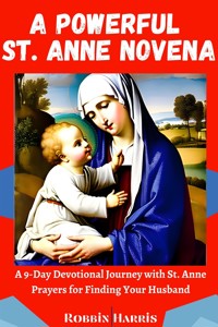 A Powerful St. Anne Novena - Harris Robbin - E-Book