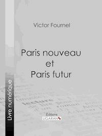 Paris nouveau et Paris futur - Ligaran - E-Book