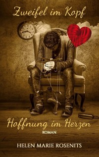 Zweifel im Kopf, Hoffnung im Herzen - Helen Marie Rosenits - E-Book