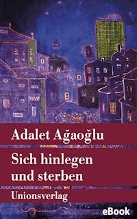 Sich hinlegen und sterben - Adalet Ağaoğlu - E-Book