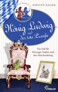 König Ludwig und der tote Preuße - Kirsten Kaiser - E-Book