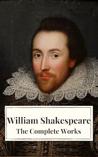 The Complete Works of William Shakespeare: Illustrated edition (37 plays, 160 sonnets and 5 Poetry Books With Active Table of Contents) - William Shakespeare - E-Book