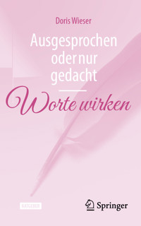 Ausgesprochen oder nur gedacht — Worte wirken - Doris Wieser - E-Book