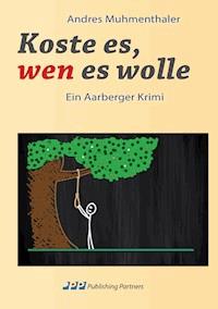 Koste es, wen es wolle - Andres Muhmenthaler - E-Book