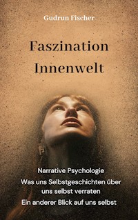 Faszination Innenwelt: Ein anderer Blick auf uns selbst - Gudrun Fischer - E-Book