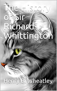 Chap-Books and Folk-Lore Tracts, Vol. 5 (of 5) / The History of Richard Whittington - anonymous - E-Book