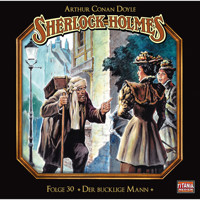 Sherlock Holmes - Die geheimen Fälle des Meisterdetektivs, Folge 30: Der bucklige Mann - Arthur Conan Doyle - Hörbuch