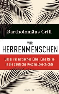 Wir Herrenmenschen - Bartholomäus Grill - E-Book